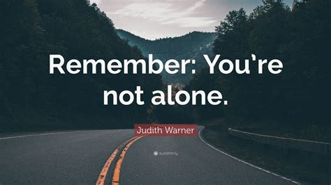 Remember, You're Not Alone