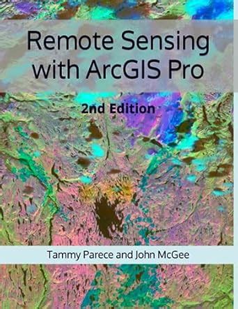 Remote Sensing With ArcGIS Pro: 2nd Edition