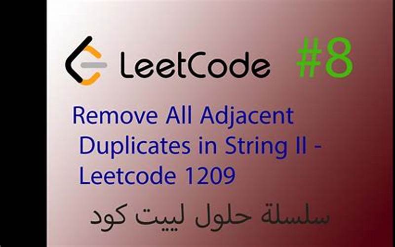 Remove All Adjacent Duplicates in String II: A Comprehensive Guide
