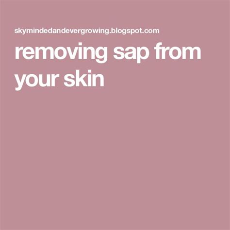 Effortlessly Say Goodbye to Sticky Situations: The Ultimate Guide to Removing Sap from Skin