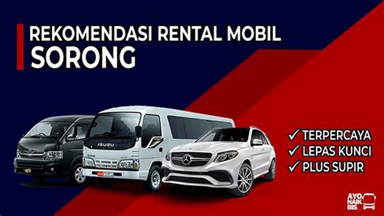 Temukan Rahasia Rental Mobil Sorong, Nikmati Perjalanan Tak Terlupakan!