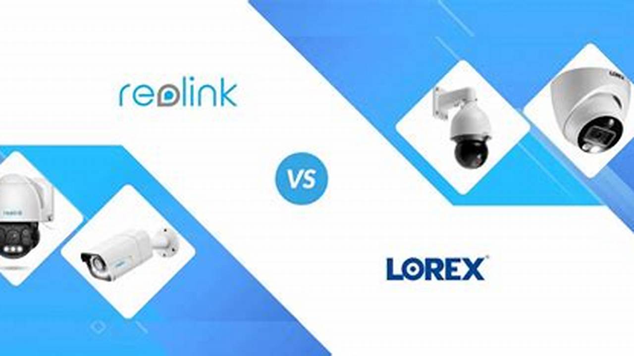 Reolink Vs Lorex 2024