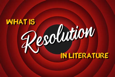 Understanding Resolution in Literature: Definition and Examples.