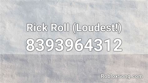 Rick Roll (Loudest!) Roblox ID - Roblox music codes