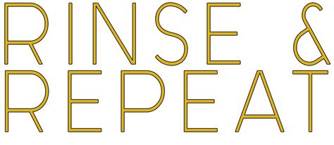 Rinse and repeat