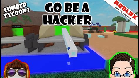 Roblox - Lumber Tycoon 2 - Go Be A Hacker. Not An Exploiter 