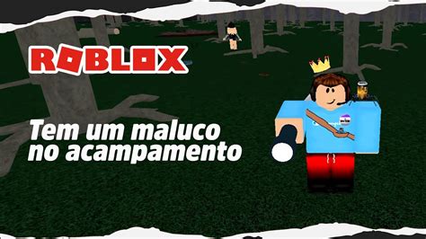 Roblox - UM NOVO MALUCO NO ACAMPAMENTO! - YouTube