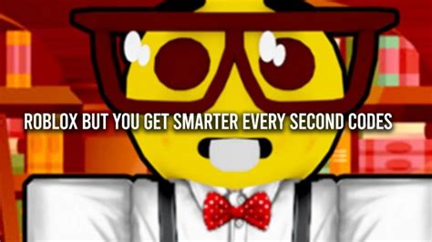 Roblox But you Get Smarter Every Second Codes - Roblox - June 