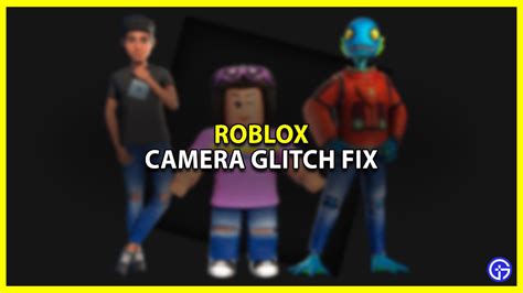 Roblox Camera Glitch Fix - Gamer Tweak