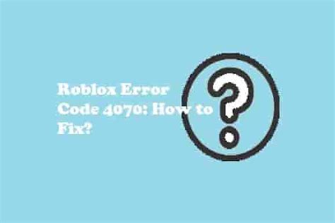 Roblox Error 4070 - Roblox Forum Archive
