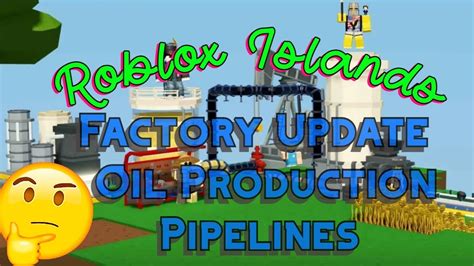 Roblox Islands Factory Update – Oil Production Pipelines!