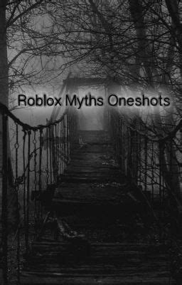 Roblox Myths Oneshots - SillyPetals - Wattpad