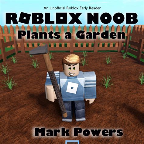 Roblox Noob Plants a Garden: Unofficial Roblox Picture Book, Early 