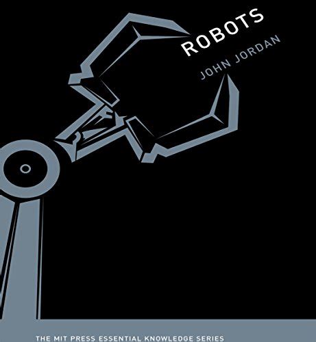 Robots (The MIT Press Essential Knowledge Series)