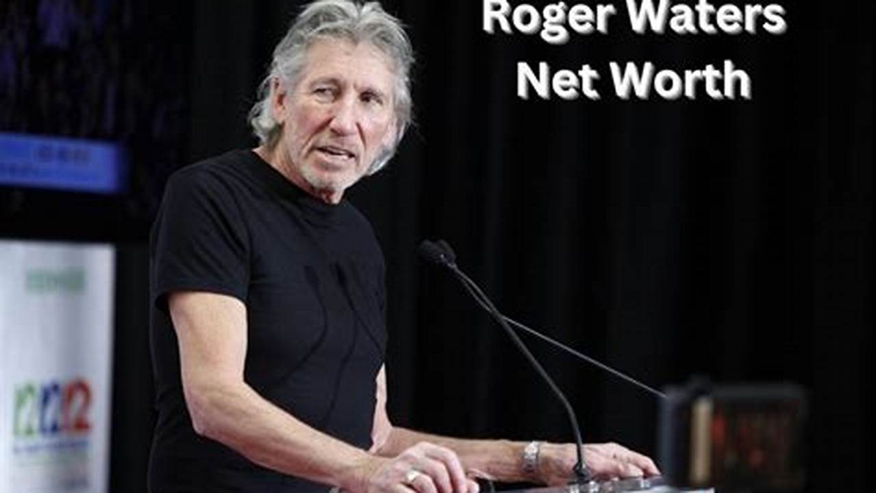 Roger Waters Net Worth 2024