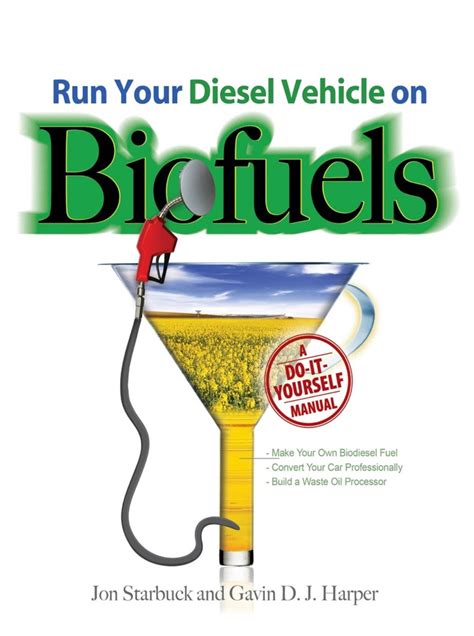 Run Your Diesel Vehicle On Biofuels: A Do-It-Yourself Manual