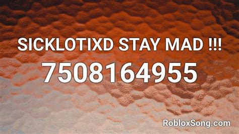 SICKLOTIXD STAY MAD !!! Roblox ID - Roblox music codes