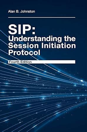 SIP: Understanding The Session Initiation Protocol Fourth Edition Highlights