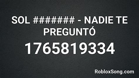 SOL ####### - NADIE TE PREGUNTÓ Roblox ID - Roblox music 