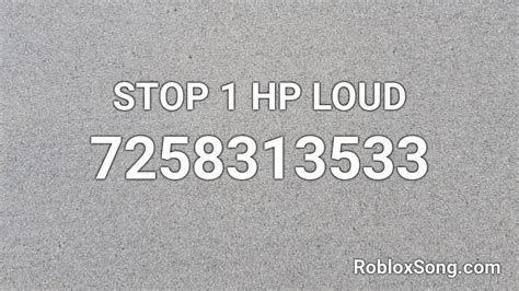 STOP 1 HP LOUD Roblox ID - Roblox music codes