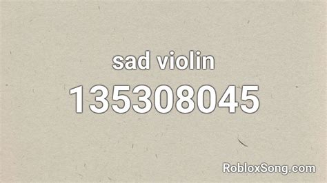 Sad Violin Full Roblox ID - Roblox music codes