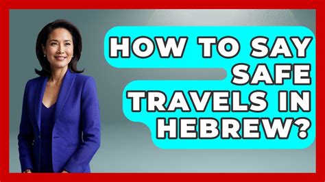 Discover the Art of Safe Travels in Hebrew: Protect Your Adventures with Expert Tips!