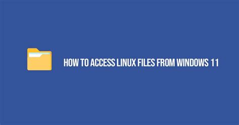 Safely Accessing Your Linux Files On Windows