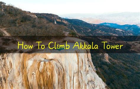 Safety Tips for Climbing the Akkala Tower