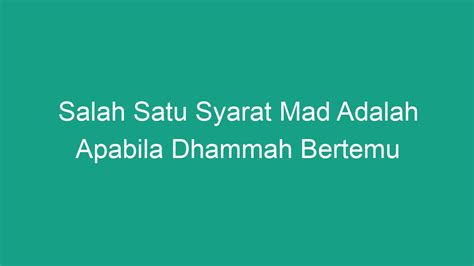 Salah satu syarat mad adalah apabila dhammah bertemu