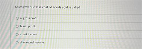 Sales Revenue Less Cost Of Goods Sold Is Called