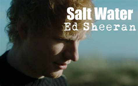 Salt Water Ed Sheeran Traduction