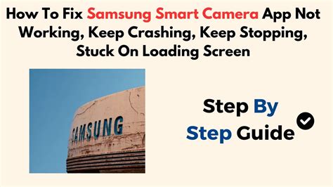 Troubleshooting Samsung Smart Camera App Not Connecting Issues: Tips and Tricks
