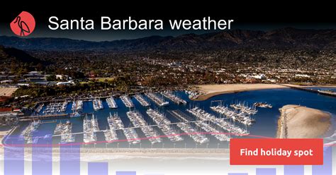 Exploring the Beautiful Seasons of Santa Barbara: A Comprehensive Guide to Weather by Month