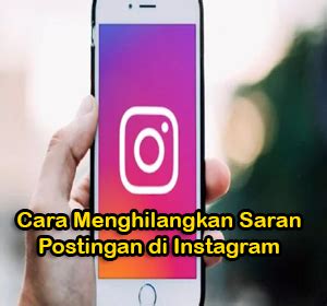 Tutorial Cara Menghapus Saran Postingan di Instagram dengan Mudah