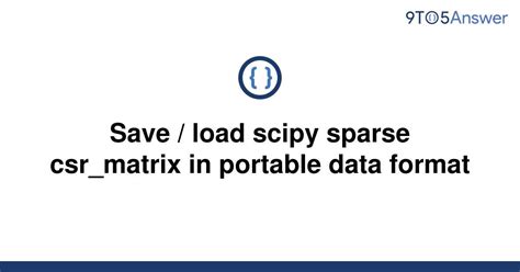 th?q=Save%20%2F%20Load%20Scipy%20Sparse%20Csr matrix%20In%20Portable%20Data%20Format - Python Tips: How to Efficiently Save and Load Scipy Sparse Csr_matrix Using Portable Data Format