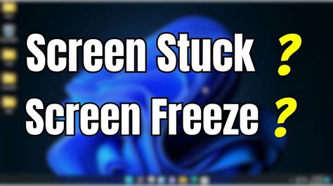 Screen freeze or stuck