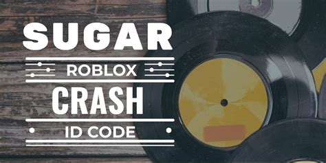 Search/sugar Crash Roblox Id Code Updated 2022 - Gambaran