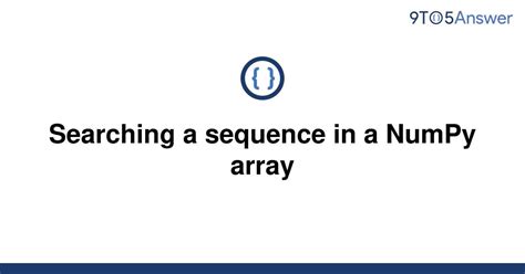 th?q=Searching A Sequence In A Numpy Array - Efficiently Find a Sequence in a Numpy Array