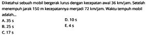 Sebuah Mobil Bergerak Lurus dengan Kecepatan Awal 36 km/jam