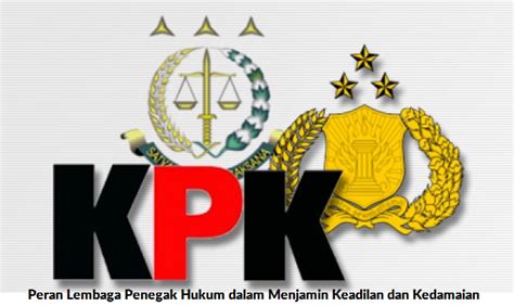 Sebutkan Lembaga Penegak Hukum di Indonesia: Kelebihan dan Kekurangan