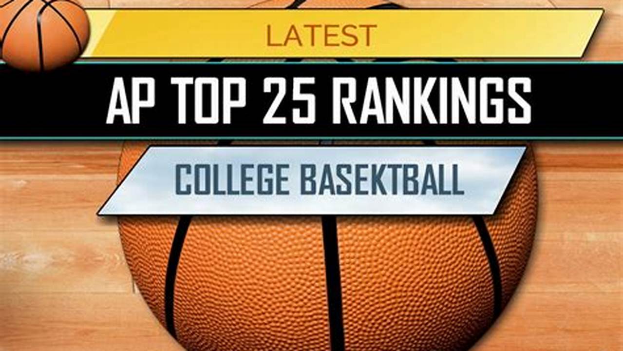 See Where Your Favorite Team Is Ranked In The Ap Top 25 Poll For Ncaa Men’s College Basketball., 2024