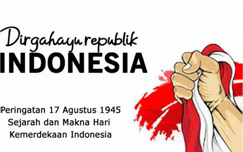 Sejarah Dan Makna Hari Kemerdekaan Indonesia