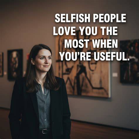 Selfish behavior quotes