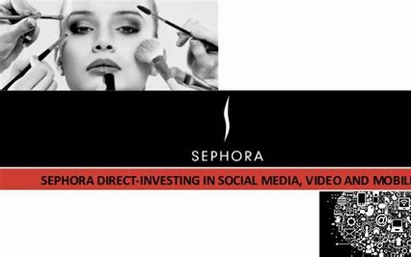 Sephora Direct Investing In Social Media Video And Mobile