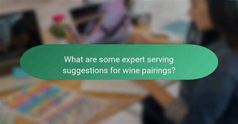 Serving Suggestions and Expert Tips