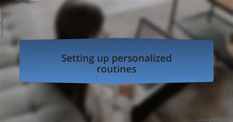 Setting Up Your Personalized Routine