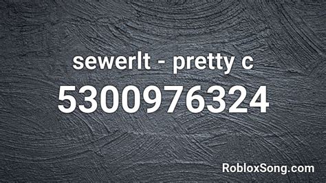 Sewerlt - Pretty C - Roblox Song ID - Roblox Music