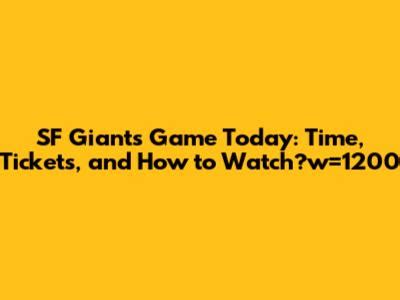 Step up to the Plate: Catch the SF Giants Game Time Today - Your Ultimate Guide