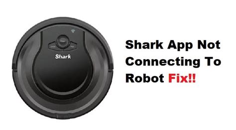 Shark App Connection Issues: Troubleshooting Tips for Connecting to Your Robot Device