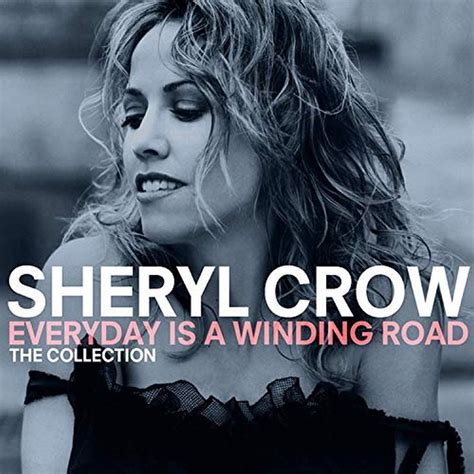 Sheryl Crow Everyday Is A Winding Road